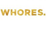 WHORES. WHORES.