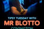 Tipsy Tuesday w/ Mr. Blotto