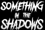 Something In The Shadows