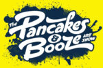 PANCAKES AND BOOZE ART SHOW PANCAKES AND BOOZE ART SHOW